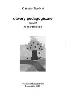 "Utwory pedagogiczne na akordeon solo część II" Krzysztof Naklicki nuty