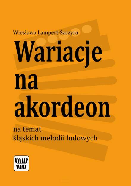 Wariacje na akordeon na temat śląskich melodii  W. Lampert-Szczyra