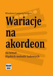 Wariacje na akordeon na temat śląskich melodii  W. Lampert-Szczyra